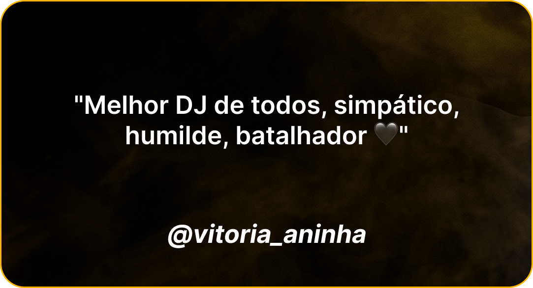 Depoimento de @vitoria_aninha: Melhor DJ de todos, simpático, humilde, batalhador