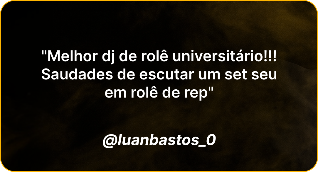 Depoimento de @luanbastos_0: Melhor dj de rolê universitário, saudades de escutar um set seu em rolê de rep
